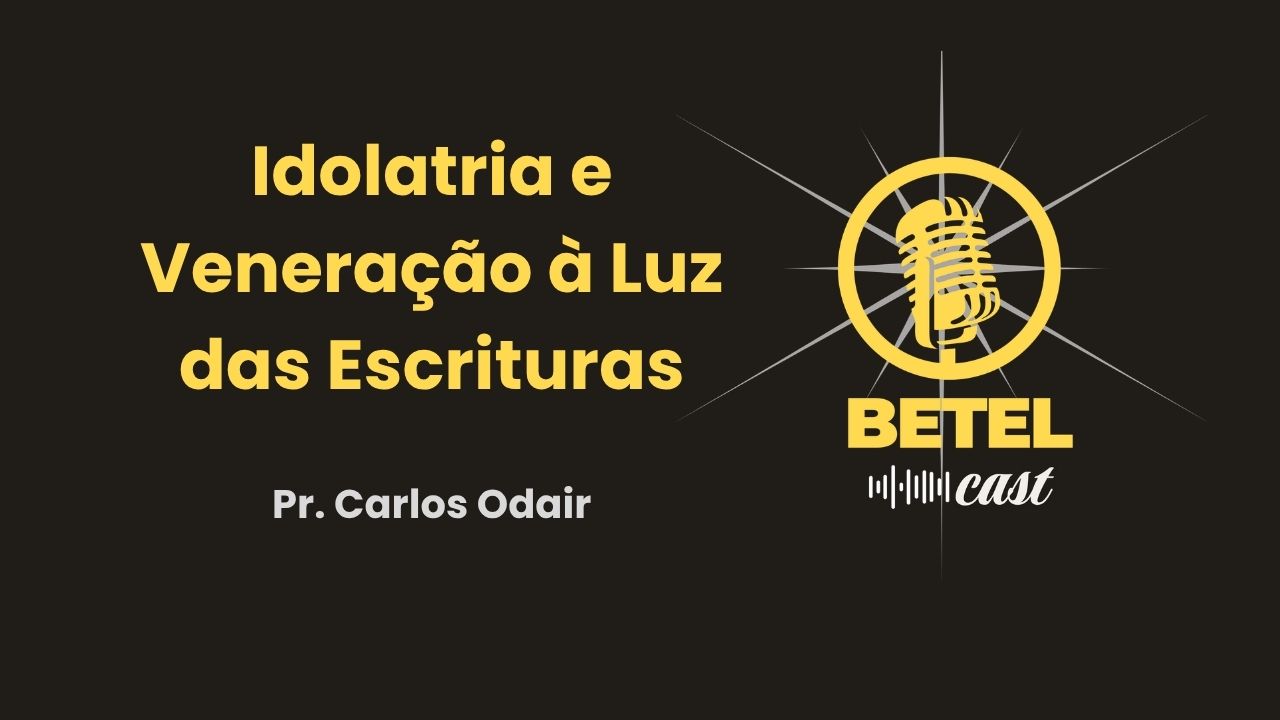 Episodio 1 Idolatria e Veneração à Luz das Escrituras