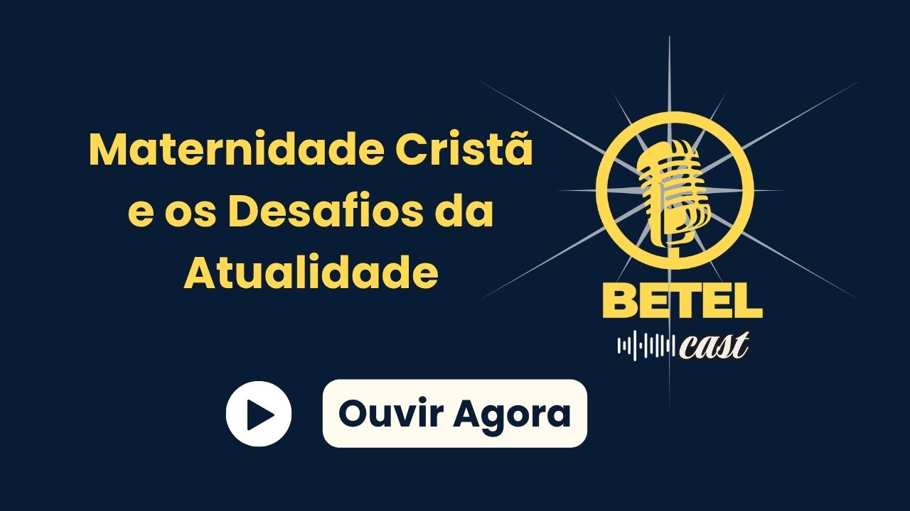 Maternidade Cristã e os Desafios da Atualidade | Betel Cast IA