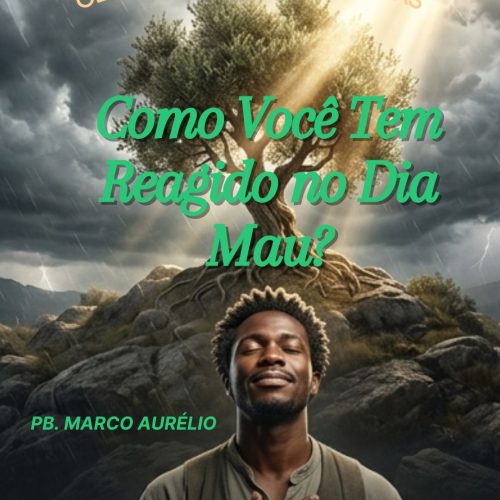 Como Você Tem Reagido no Dia Mau