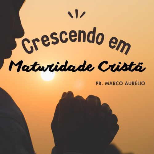 Crescendo em Maturidade Cristã